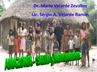 Dr. Mario Velarde Zevallos
Lic. Sergio A. Velarde Ramos
 
