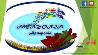 Acuaponia Amazonia
http://rfortegag.wixsite.com/acuaponia-amazonia
 