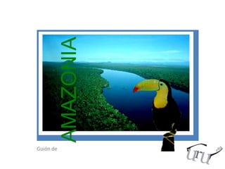 Guión de AMAZONIA 
