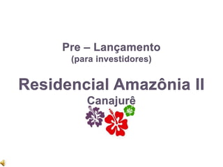 Pre – Lançamento (parainvestidores) ResidencialAmazônia II Canajurê 