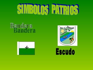 SIMBOLOS  PATRIOS  Bandera  Escudo 