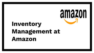 Inventory
Management at
Amazon
 