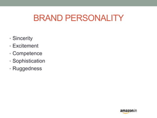 BRAND PERSONALITY 
• Sincerity 
• Excitement 
• Competence 
• Sophistication 
• Ruggedness 
 