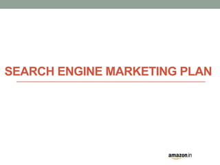 SEARCH ENGINE MARKETING PLAN 
 