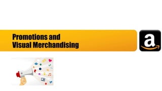 Promotions and
Visual Merchandising
 