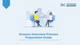 Amazon Interview Process
Preparation Guide
 