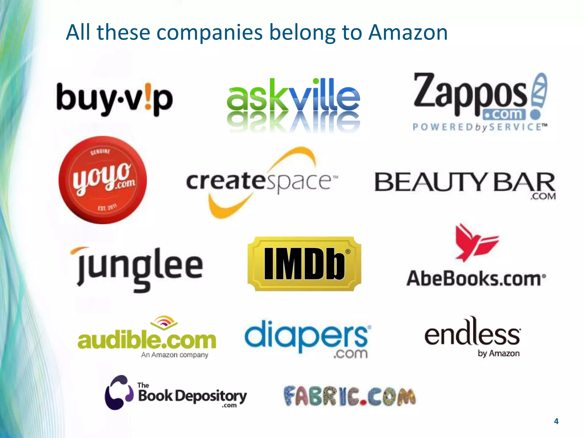 All these companies belong to Amazon




                                       4
 