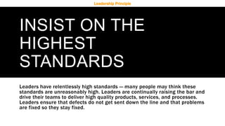 INSIST ON THE
HIGHEST
STANDARDS
Leaders have relentlessly high standards — many people may think these
standards are unrea...