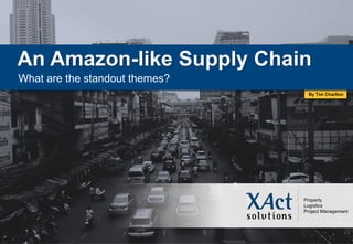 Property
Logistics
Project Management
An Amazon-like Supply Chain
What are the standout themes?
By Tim Charlton
 