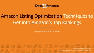 Amazon Listing Optimization Techniques to
Get into Amazon’s Top Rankings
 