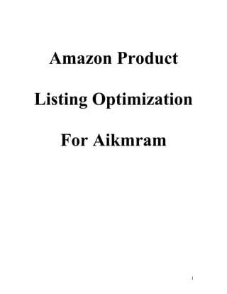 1
Amazon Product
Listing Optimization
For Aikmram
 
