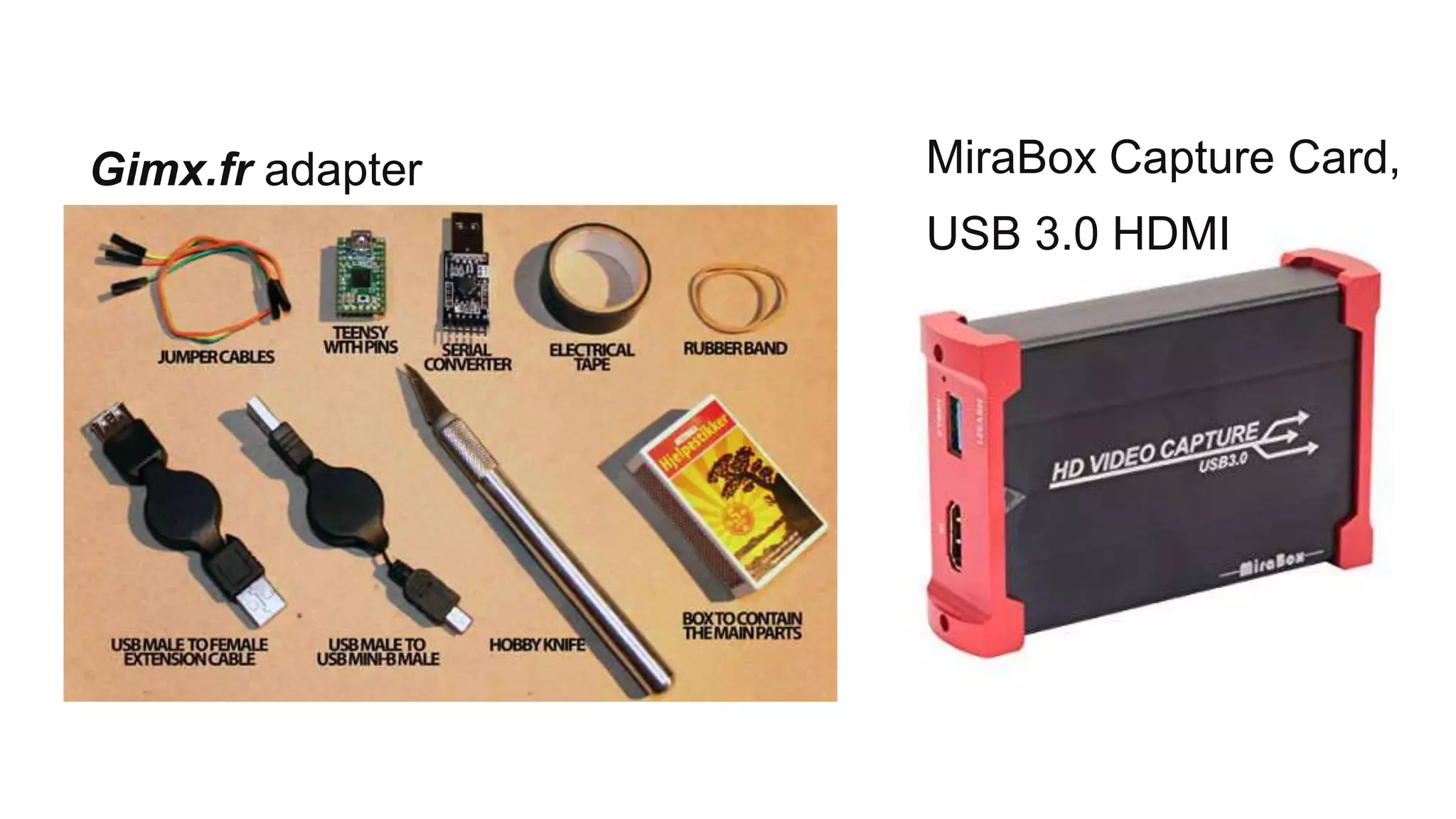 MiraBox Capture Card,
USB 3.0 HDMI
Gimx.fr adapter
 