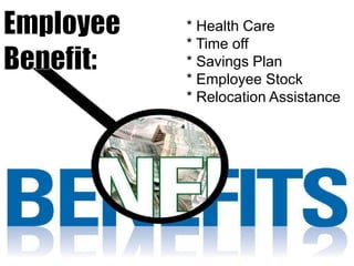 * Health Care
* Time off
* Savings Plan
* Employee Stock
* Relocation Assistance

 