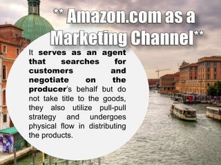 It serves as an agent
that
searches
for
customers
and
negotiate
on
the
producer’s behalf but do
not take title to the goods,
they also utilize pull-pull
strategy and undergoes
physical flow in distributing
the products.

 