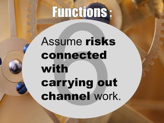 Assume risks
connected
with
carrying out
channel work.

 
