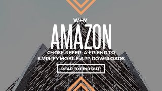 AMAZONCHOSE REFER-A-FRIEND TO
WHY
AMPLIFY MOBILE APP DOWNLOADS
READ TO FIND OUT!
 