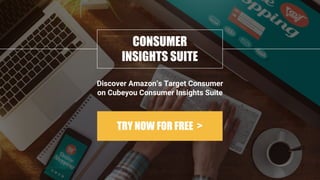 CONSUMER
INSIGHTS SUITE
Discover Amazon’s Target Consumer
TRY NOW FOR FREE >
on Cubeyou Consumer Insights Suite
 