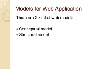 Models for Web Application
There are 2 kind of web models :-

 Conceptual model
 Structural model




                                    7
 