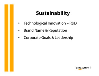 Sustainability
•  Technological Innovation – R&D
•  Brand Name & Reputation
•  Corporate Goals & Leadership
 