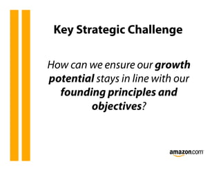 Key Strategic Challenge

How can we ensure our growth
potential stays in line with our
  founding principles and
        objectives?
 
