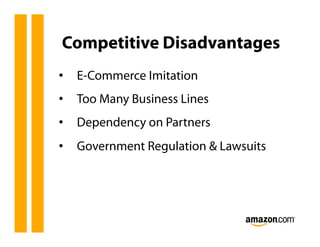 Competitive Disadvantages
•  E-Commerce Imitation
•  Too Many Business Lines
•  Dependency on Partners
•  Government Regul...