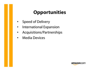 Opportunities
•    Speed of Delivery
•    International Expansion
•    Acquisitions/Partnerships
•    Media Devices
 