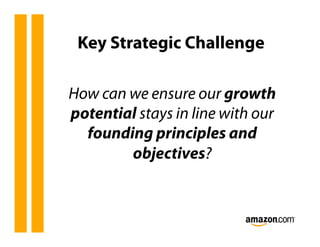Key Strategic Challenge

How can we ensure our growth
potential stays in line with our
  founding principles and
        o...