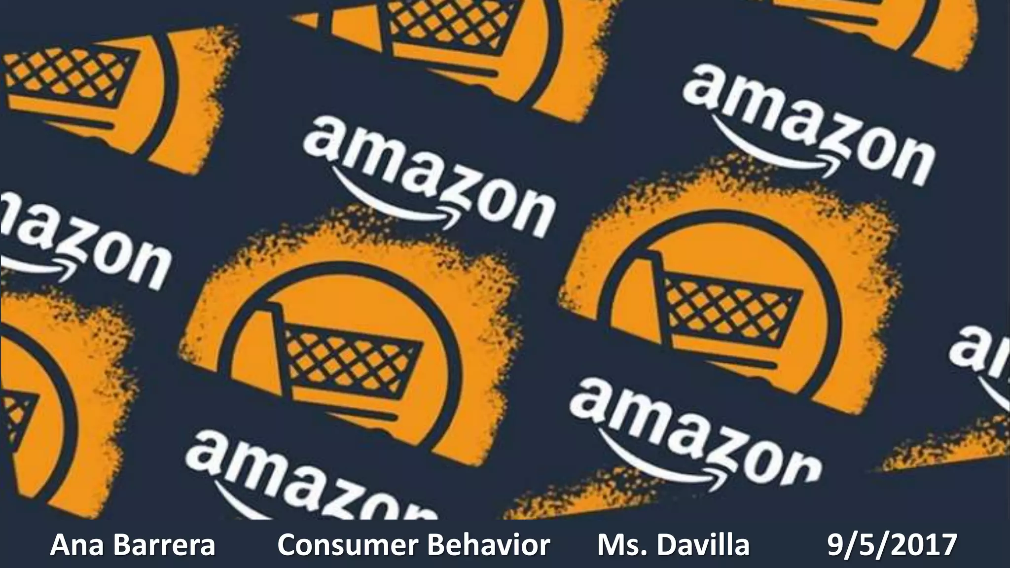 Ana Barrera Consumer Behavior Ms. Davilla 9/5/2017
 