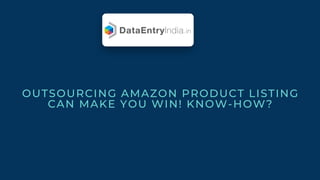 OUTSOURCING AMAZON PRODUCT LISTING
CAN MAKE YOU WIN! KNOW-HOW?
 