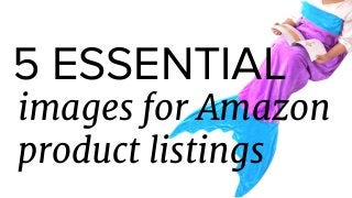 images for Amazon
product listings
5 ESSENTIAL
 