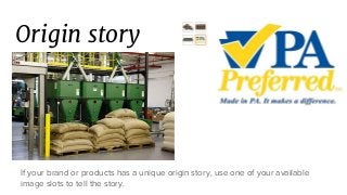 Origin story
If your brand or products has a unique origin story, use one of your available
image slots to tell the story.
 