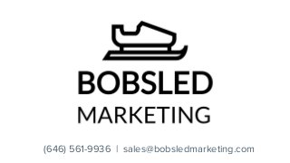 (646) 561-9936 | sales@bobsledmarketing.com
 
