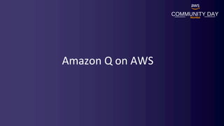 COMMUNITY DAY
Mumbai
Amazon Q on AWS
 