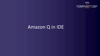 COMMUNITY DAY
Mumbai
Amazon Q in IDE
 
