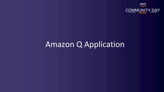 COMMUNITY DAY
Mumbai
Amazon Q Application
 
