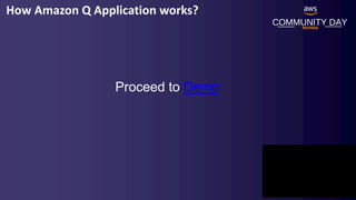 How Amazon Q Application works?
COMMUNITY DAY
Mumbai
Proceed to Demo
 