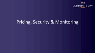 COMMUNITY DAY
Mumbai
Pricing, Security & Monitoring
 