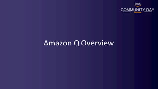 COMMUNITY DAY
Mumbai
Amazon Q Overview
 