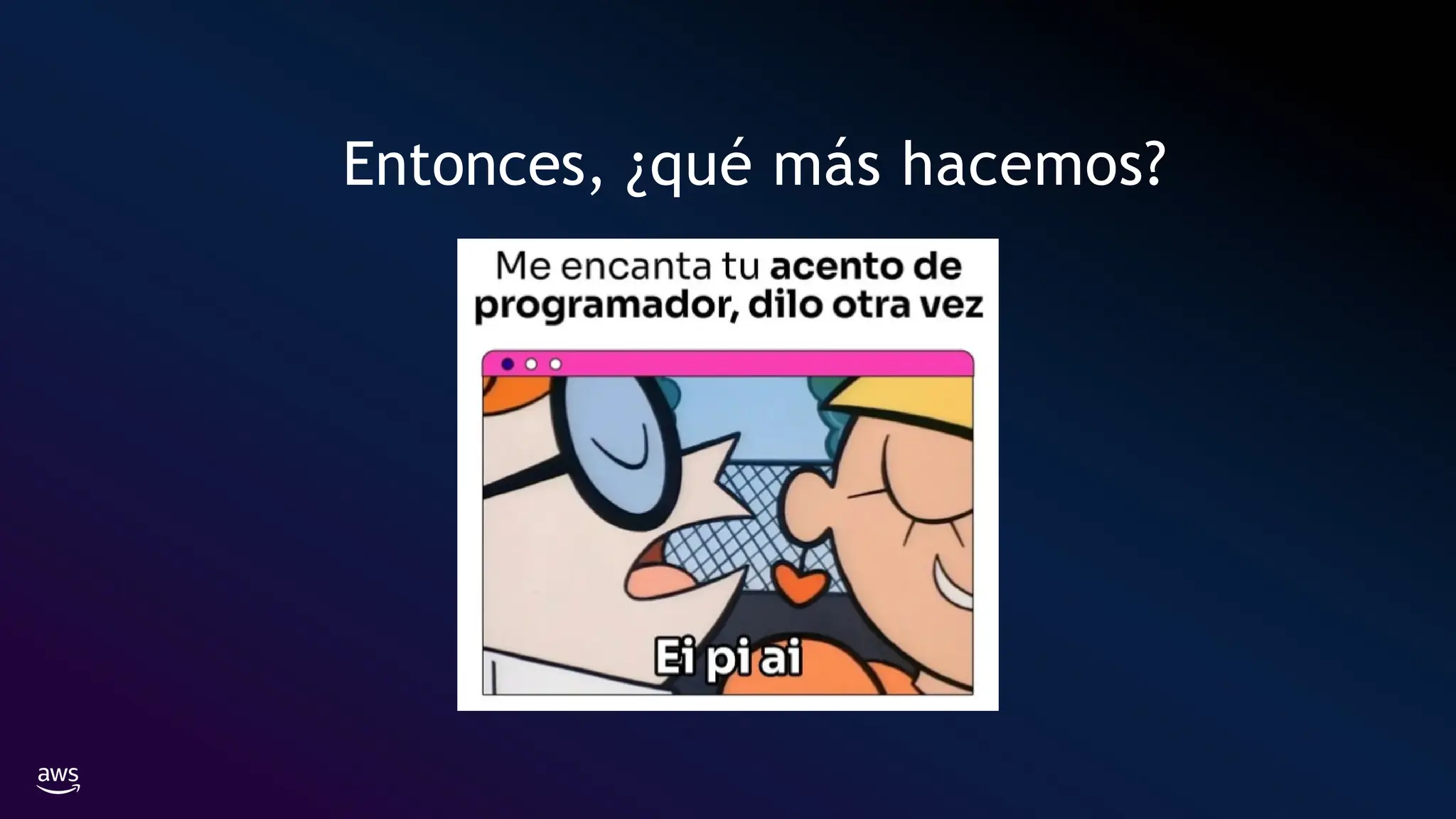 Entonces, ¿qué más hacemos?
 