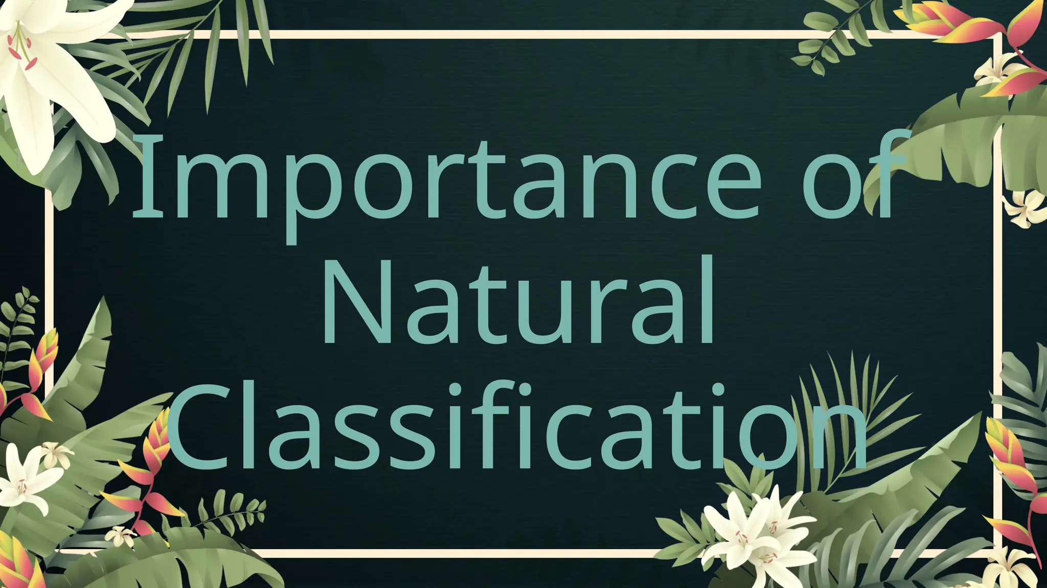 Importance of
Natural
Classification
 