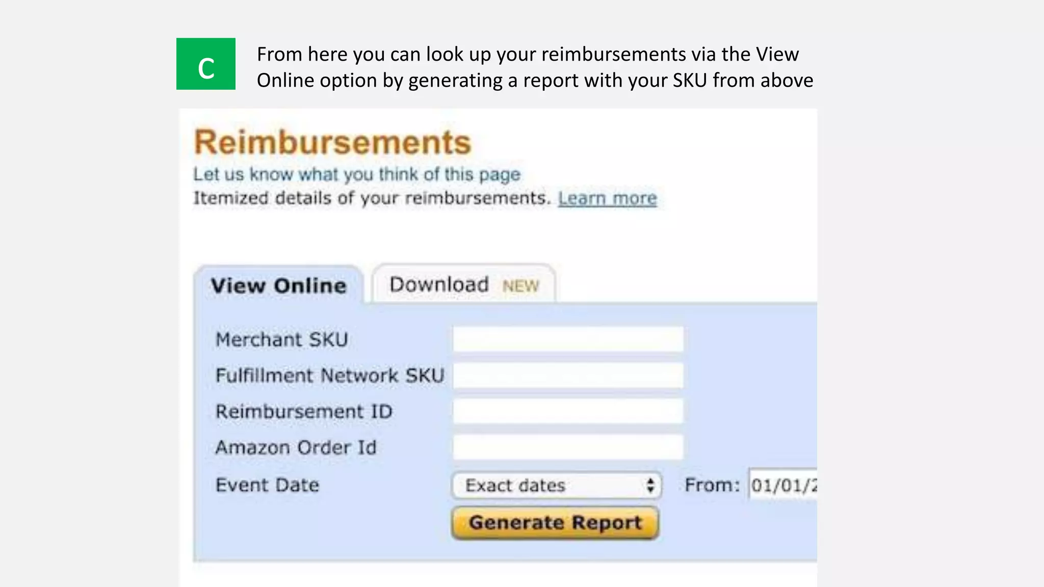 c From here you can look up your reimbursements via the View
Online option by generating a report with your SKU from above
 