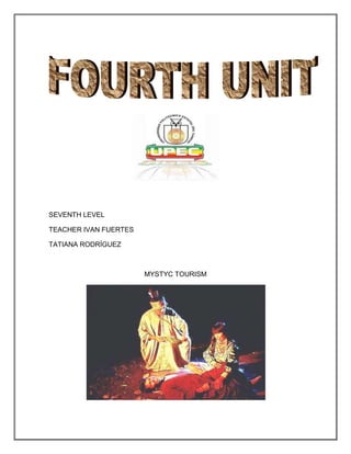 SEVENTH LEVEL

TEACHER IVAN FUERTES

TATIANA RODRÍGUEZ



                       MYSTYC TOURISM
 
