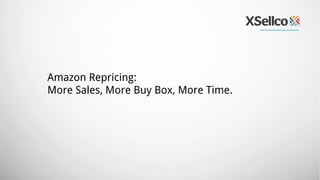 Amazon Repricing:
More Sales, More Buy Box, More Time.
 