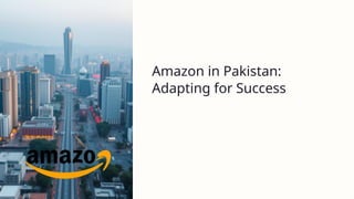 Amazons-Entry-into-Pakistan-A-Strategic-Roadmap.pptx