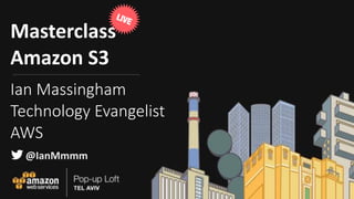 Masterclass	
Amazon	S3
Ian Massingham
Technology Evangelist
AWS
LIVE
@IanMmmm
 