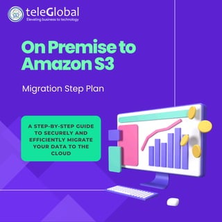 OnPremiseto
AmazonS3
Migration Step Plan
A STEP-BY-STEP GUIDE
TO SECURELY AND
EFFICIENTLY MIGRATE
YOUR DATA TO THE
CLOUD
 