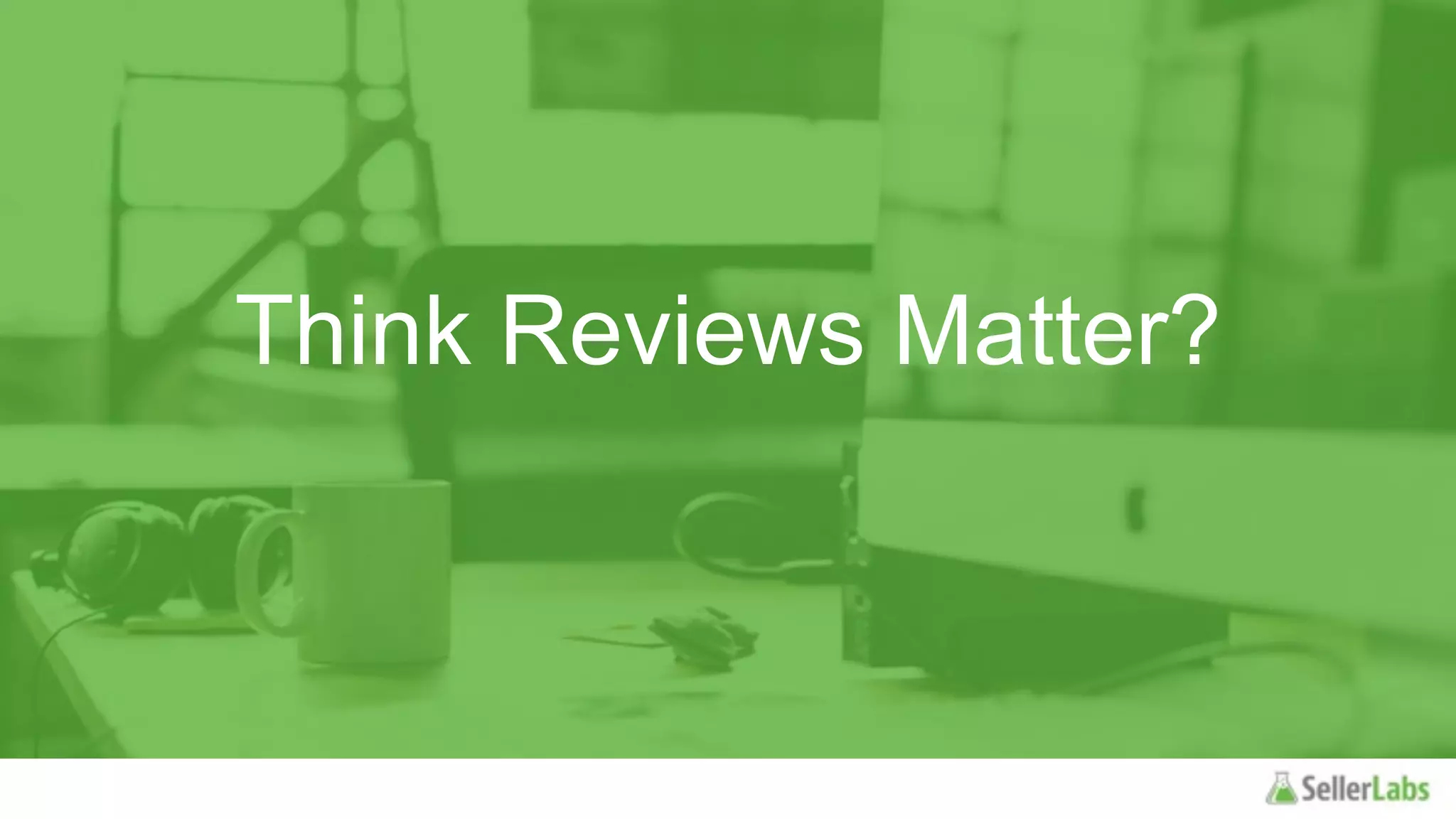 Think Reviews Matter?
 