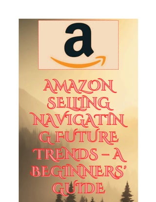 Amazon Selling Navigating Future Trends – A Beginners' Guide | PDF