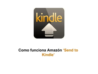 Como funciona Amazón  ‘Send to Kindle’ 