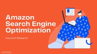 Amazon
Search Engine
Optimization
Keyword Research
JOYCE E. ESTREVENCION
Amazon FBA Virtual Assistant
 